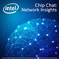 Intel Chip Chat: Network Insights
